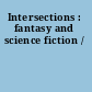 Intersections : fantasy and science fiction /