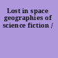 Lost in space geographies of science fiction /