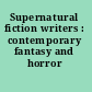 Supernatural fiction writers : contemporary fantasy and horror /