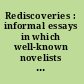 Rediscoveries : informal essays in which well-known novelists rediscover neglected works of fiction by one of their favorite authors /