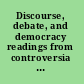 Discourse, debate, and democracy readings from controversia : an international journal of debate and democratic renewal /