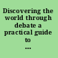 Discovering the world through debate a practical guide to educational debate for debaters, coaches and judges /