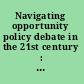 Navigating opportunity policy debate in the 21st century : Wake Forest National Debate Conference /