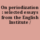 On periodization : selected essays from the English Institute /