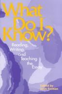 What do I know? : reading, writing, and teaching the essay /