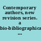 Contemporary authors, new revision series. a bio-bibliographical guide to current writers in fiction, general nonfiction, poetry, journalism, drama, motion pictures, television, and other fields /