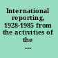 International reporting, 1928-1985 from the activities of the league of nations to present-day global problems /