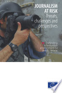 Journalism at risk : threats, challenges and perspectives.