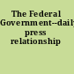 The Federal Government--daily press relationship