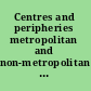 Centres and peripheries metropolitan and non-metropolitan journalism in the twenty-first century /