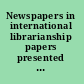 Newspapers in international librarianship papers presented by the Newspapers Section at IFLA general conferences /