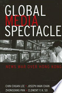 Global media spectacle news war over Hong Kong /