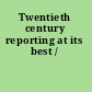 Twentieth century reporting at its best /