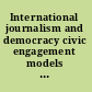 International journalism and democracy civic engagement models from around the world /