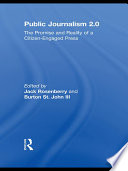 Public journalism 2.0 the promise and reality of a citizen-engaged press /