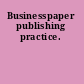 Businesspaper publishing practice.