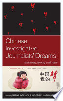 Chinese investigative journalists' dreams : autonomy, agency, and voice /