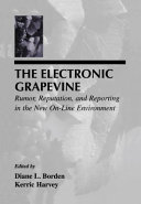 The Electronic grapevine : rumor, reputation, and reporting in the new on-line environment /