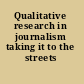 Qualitative research in journalism taking it to the streets /