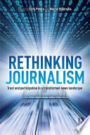 Rethinking journalism trust and participation in a transformed news landscape /