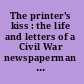The printer's kiss : the life and letters of a Civil War newspaperman and his family /