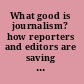 What good is journalism? how reporters and editors are saving America's way of life /