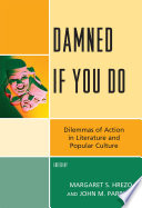 Damned if you do dilemmas of action in literature and popular culture /