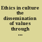 Ethics in culture the dissemination of values through literature and other media /