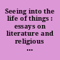 Seeing into the life of things : essays on literature and religious experience /