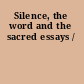 Silence, the word and the sacred essays /