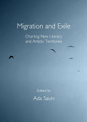 Migration and exile : charting new literary and artistic territories /