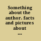 Something about the author. facts and pictures about authors and illustrators of books for young people /