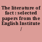 The literature of fact : selected papers from the English Institute /