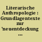 Literarische Anthropologie : Grundlagentexte zur 'neuentdeckung des menschen' /