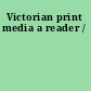 Victorian print media a reader /