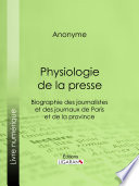 Physiologie de la presse : biographie des journalistes et des journaux de Paris et de la province /