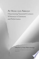 At home and abroad historicizing twentieth-century whiteness in literature and performance /