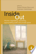 Inside out women negotiating, subverting, appropriating public and private space /