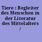 Tiere : Begleiter des Menschen in der Literatur des Mittelalters /