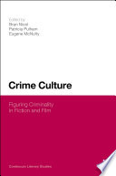 Crime culture figuring criminality in fiction and film /