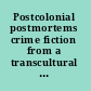 Postcolonial postmortems crime fiction from a transcultural perspective /