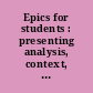 Epics for students : presenting analysis, context, and criticism on commonly studied epics /