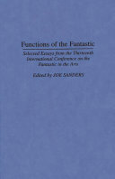 Functions of the fantastic : selected essays from the Thirteenth International Conference on the Fantastic in the Arts /