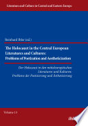 Der Holocaust in den mitteleuropäischen Literaturen und Kulturen = The Holocaust in the Central European literatures and cultures : Probleme der Poetisierung und Ästhetisierung = problems of poetization and aestheticization /