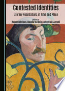 Contested identities : literary negotiations in time and place : selected essays from the fourteenth International Conference on the Literature of Region and Nation, Pécs University, 20-24 June 2012 /