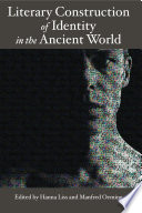 Literary construction of identity in the ancient world proceedings of a conference, Literary Fiction and the Construction of Identity in Ancient Literatures : Options and Limits of Modern Literary Approaches in the Exegesis of Ancient Texts, Heidelberg, July 10-13, 2006 /