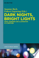 Dark nights, bright lights : night, darkness, and illumination in literature /