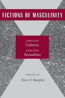 Fictions of masculinity : crossing cultures, crossing sexualities /