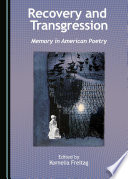 Recovery and transgression : memory in American poetry /
