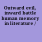 Outward evil, inward battle human memory in literature /